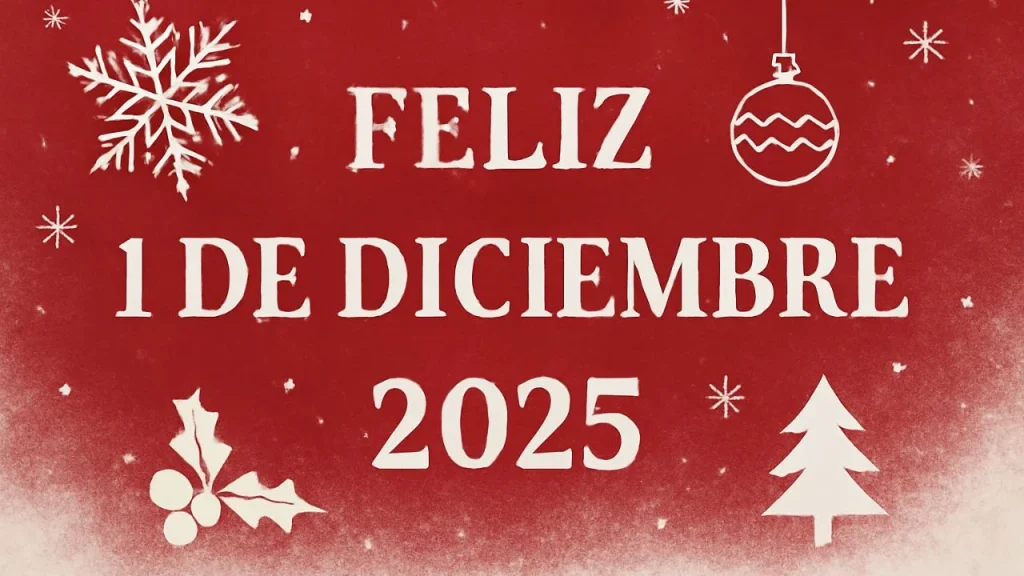 Feliz 1 de diciembre 2025: bonitas frases para comenzar el último mes del año