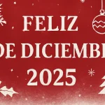 Feliz 1 de diciembre 2025: bonitas frases para comenzar el último mes del año
